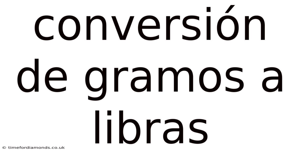 Conversión De Gramos A Libras