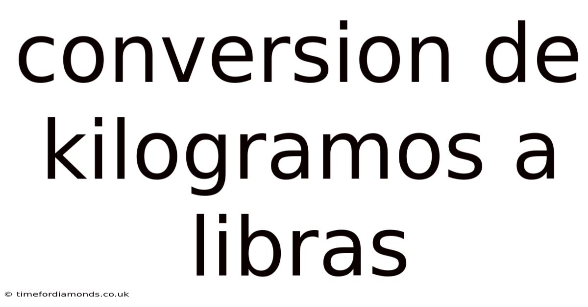 Conversion De Kilogramos A Libras