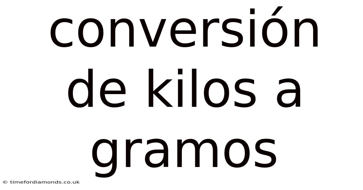 Conversión De Kilos A Gramos