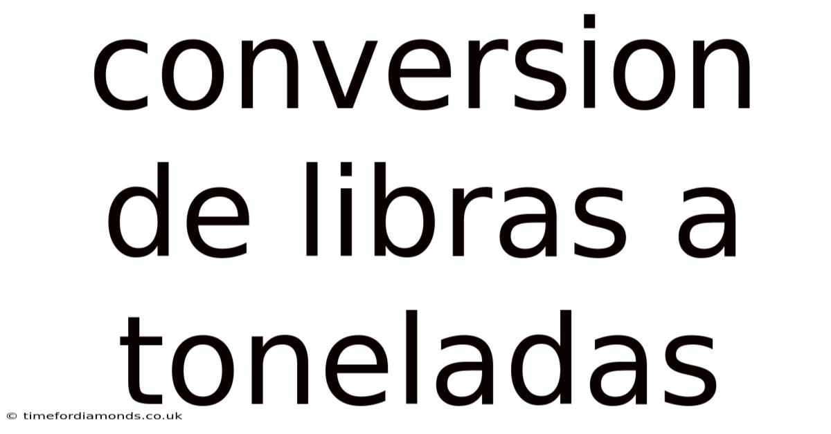 Conversion De Libras A Toneladas