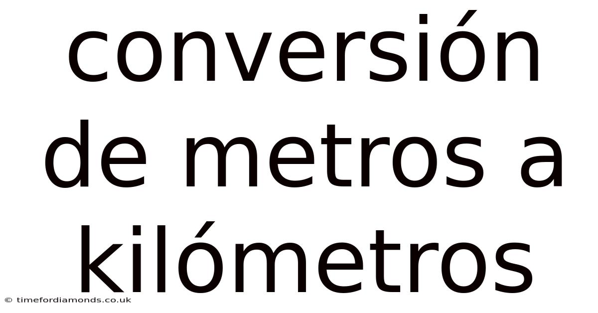 Conversión De Metros A Kilómetros