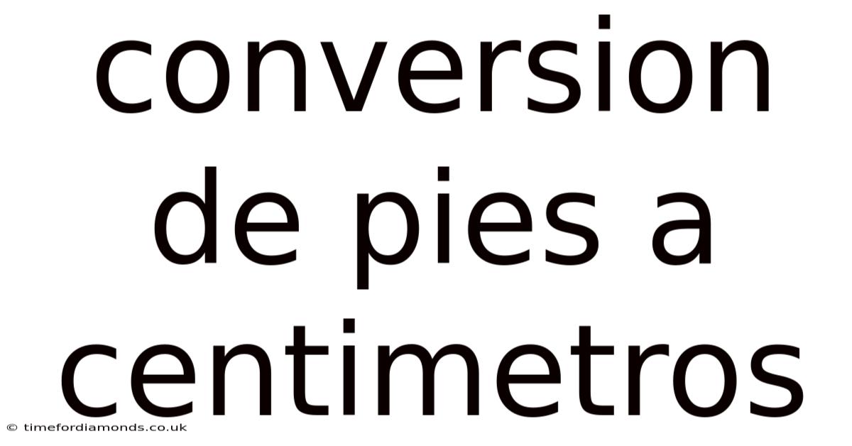 Conversion De Pies A Centimetros