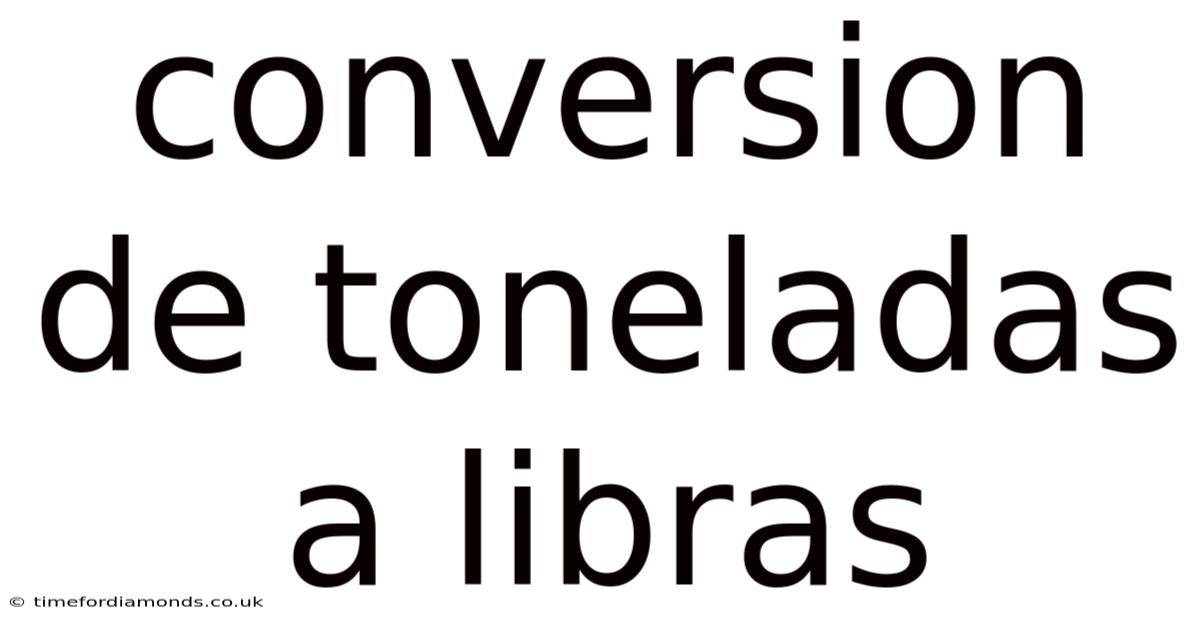 Conversion De Toneladas A Libras