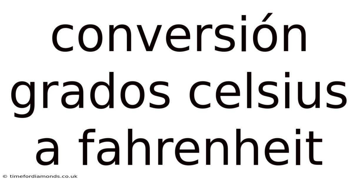 Conversión Grados Celsius A Fahrenheit