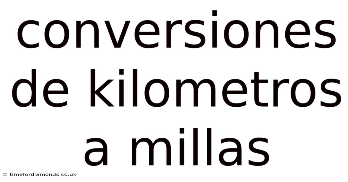 Conversiones De Kilometros A Millas
