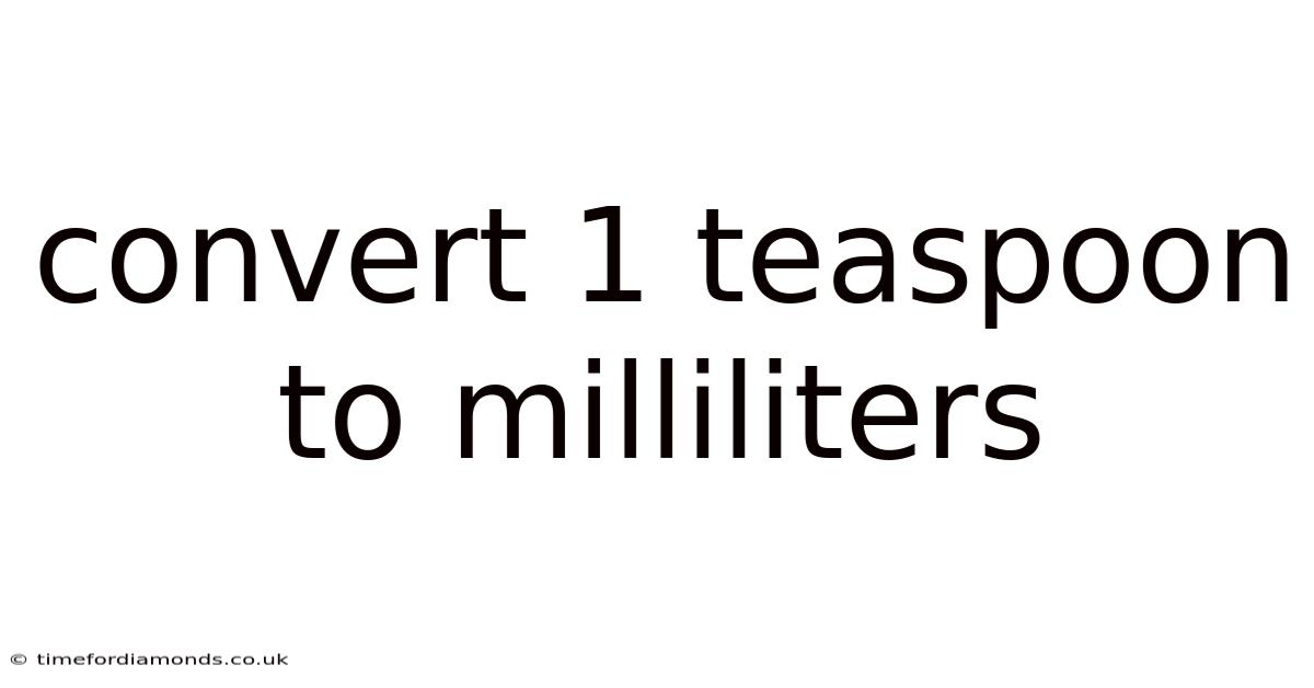 Convert 1 Teaspoon To Milliliters