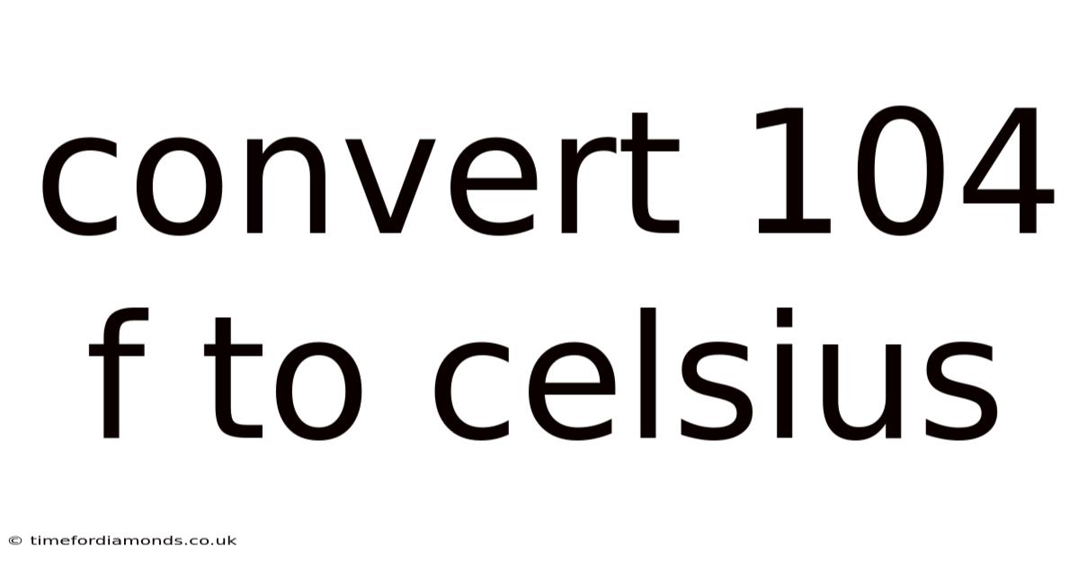 Convert 104 F To Celsius