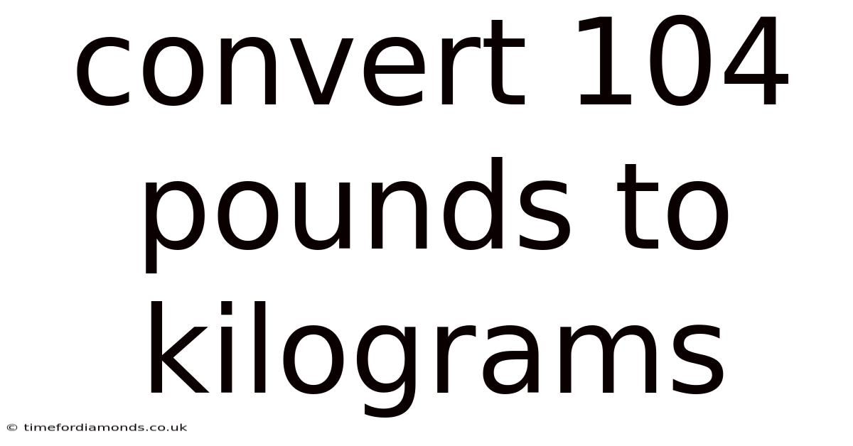 Convert 104 Pounds To Kilograms