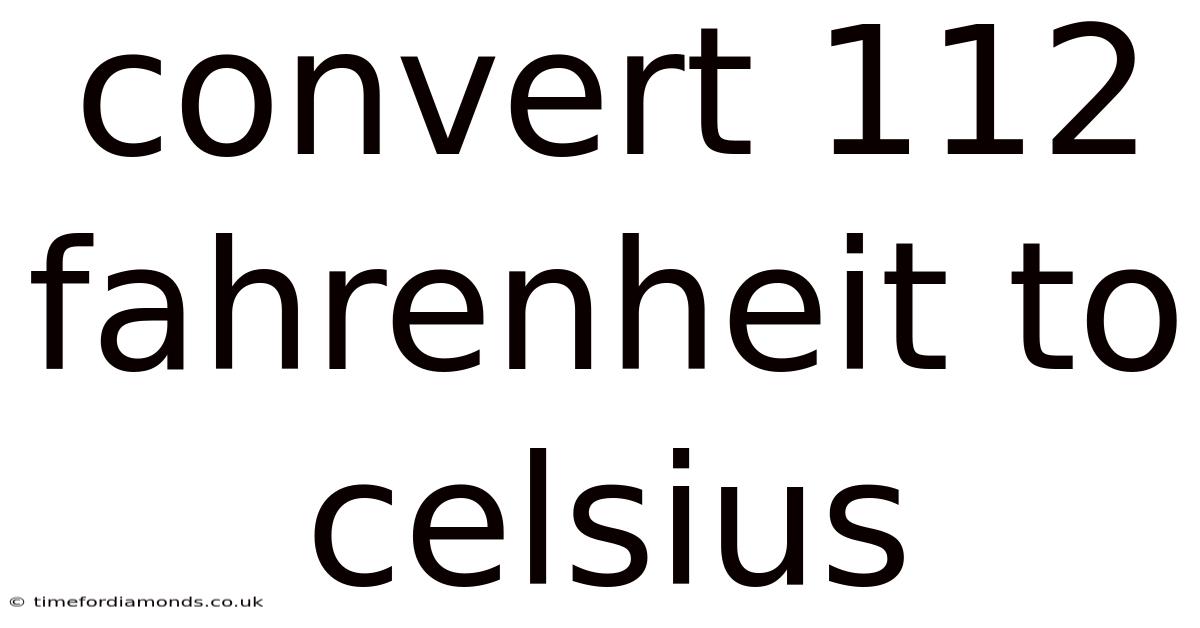 Convert 112 Fahrenheit To Celsius
