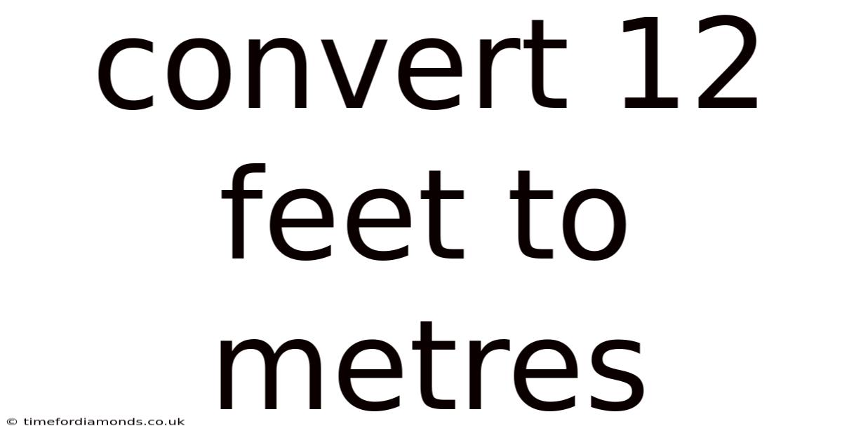 Convert 12 Feet To Metres