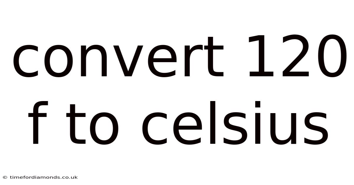 Convert 120 F To Celsius