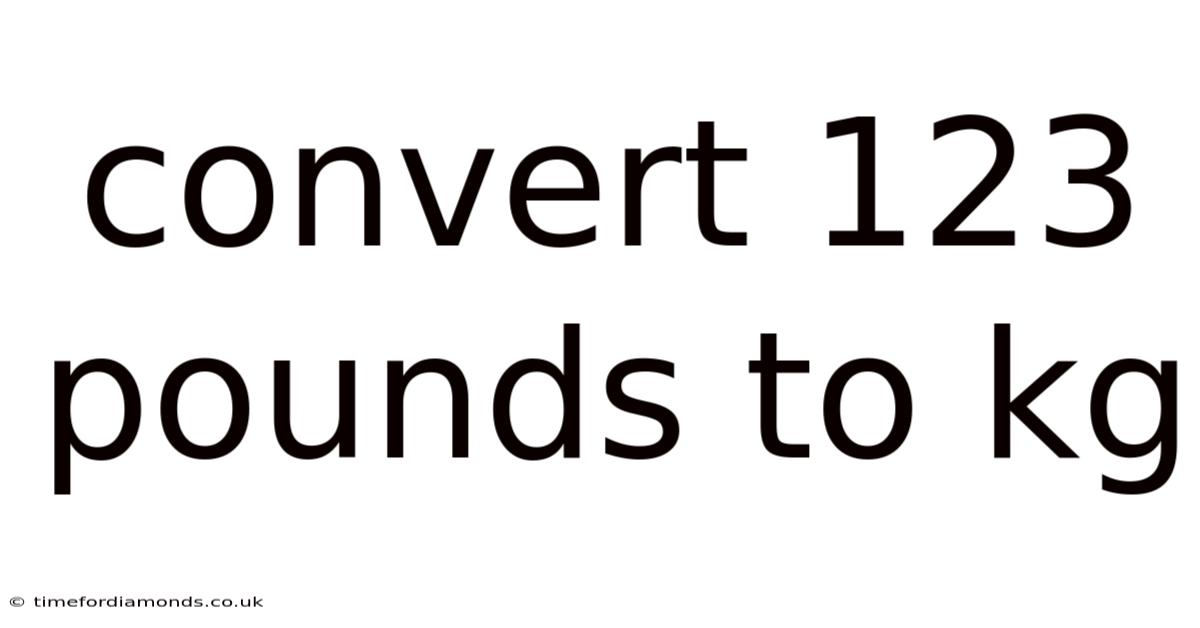 Convert 123 Pounds To Kg