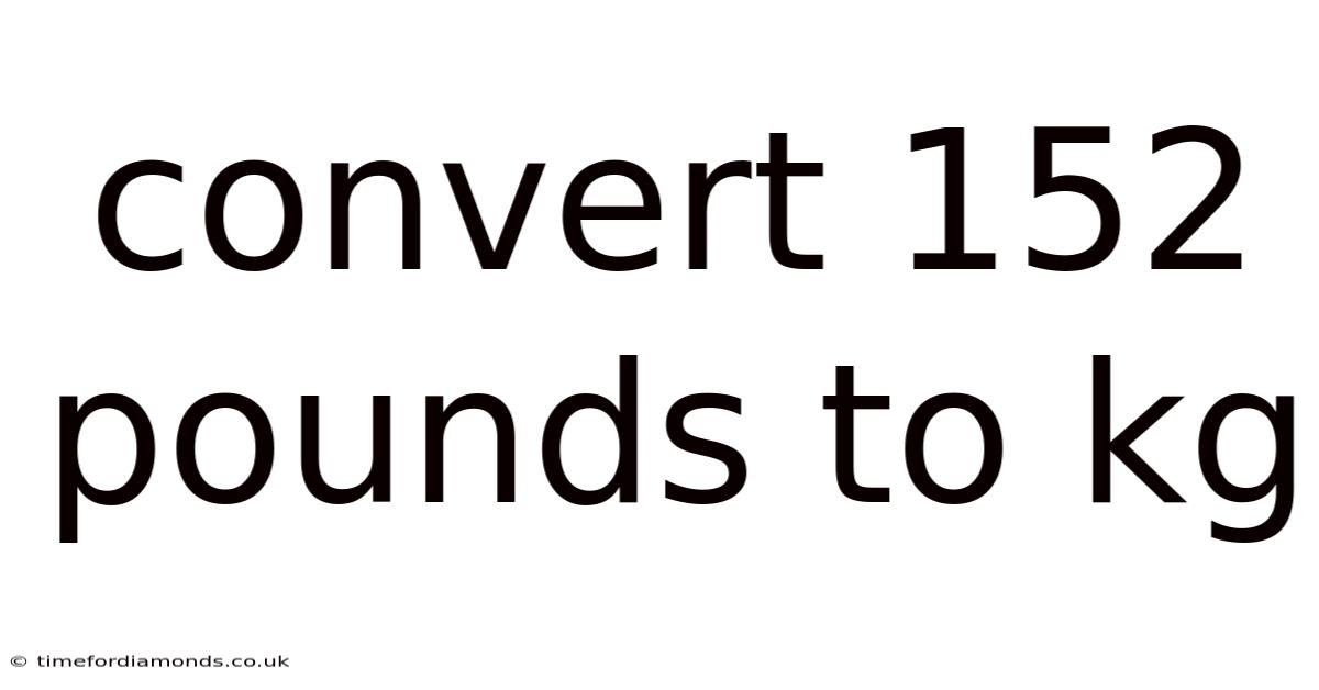 Convert 152 Pounds To Kg