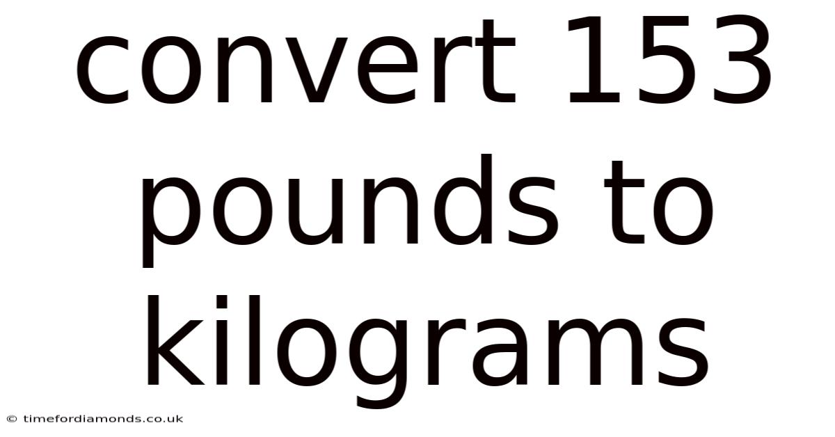 Convert 153 Pounds To Kilograms