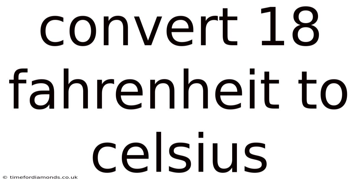 Convert 18 Fahrenheit To Celsius