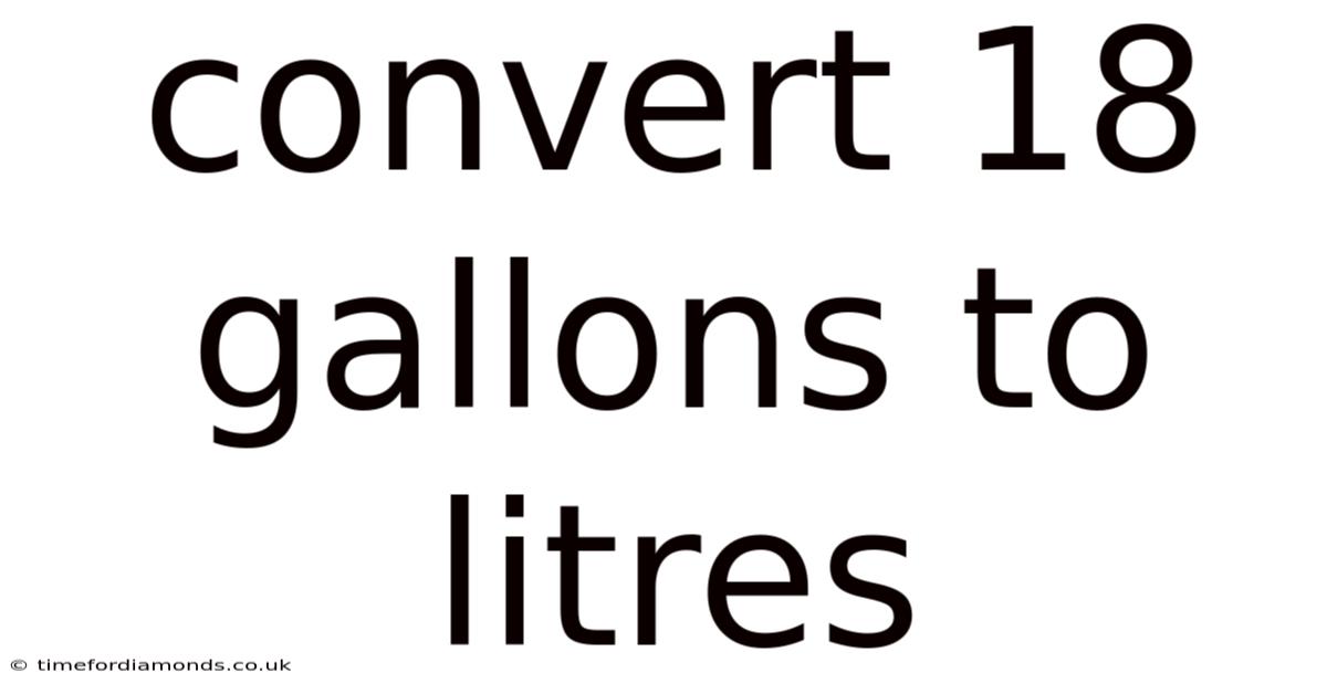 Convert 18 Gallons To Litres