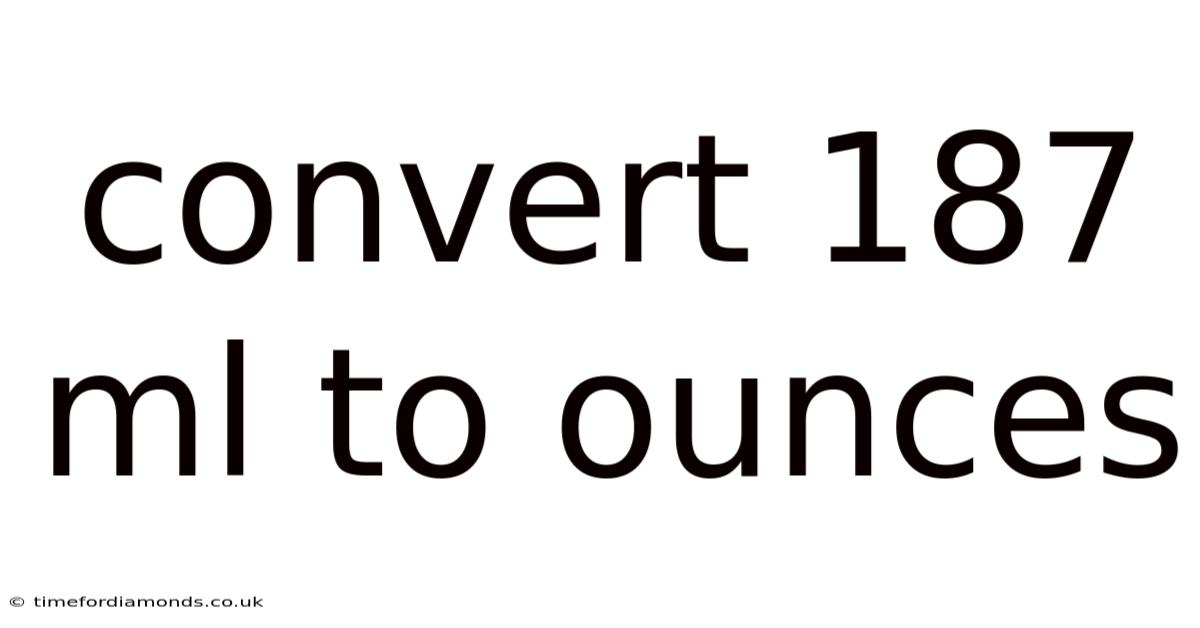 Convert 187 Ml To Ounces