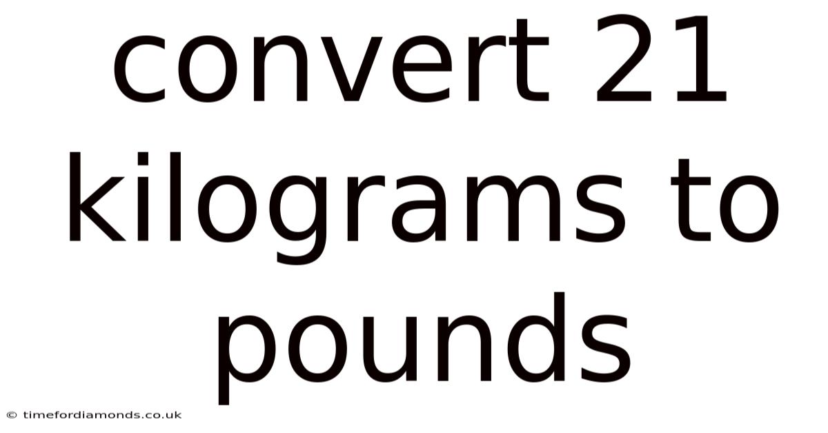 Convert 21 Kilograms To Pounds