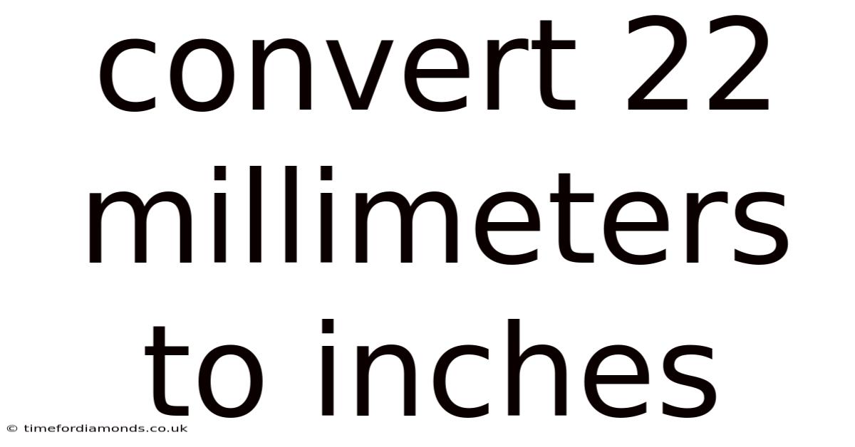 Convert 22 Millimeters To Inches