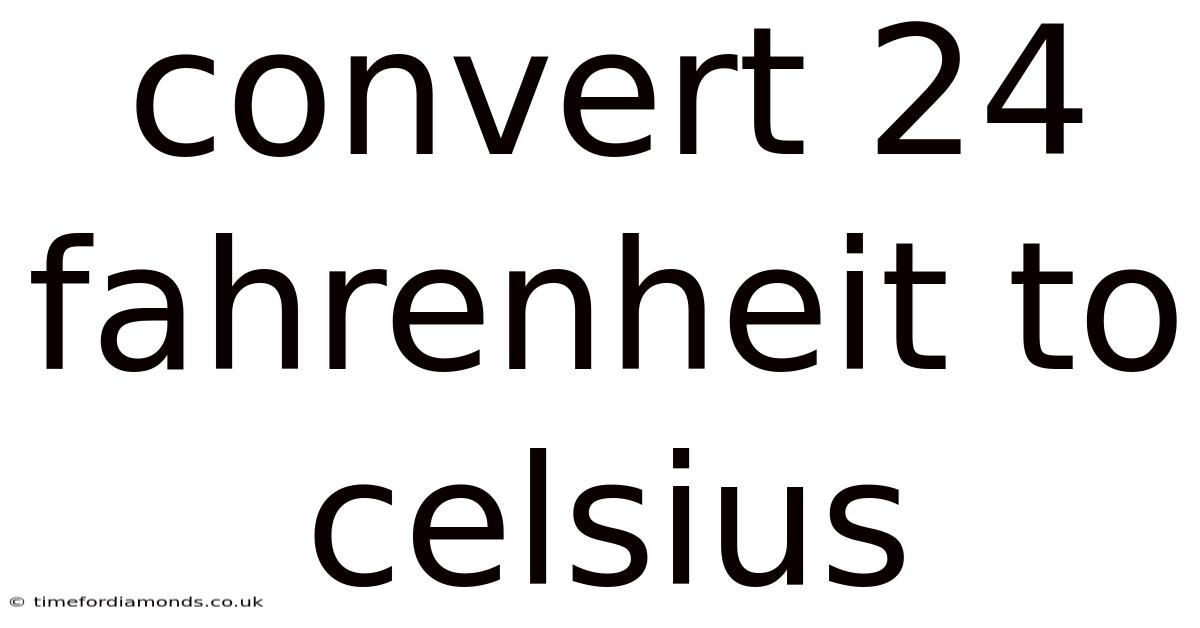 Convert 24 Fahrenheit To Celsius