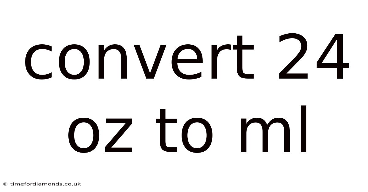 Convert 24 Oz To Ml