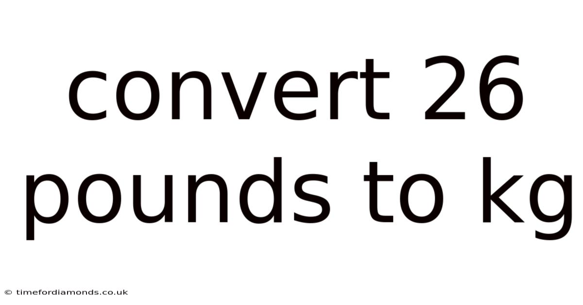 Convert 26 Pounds To Kg