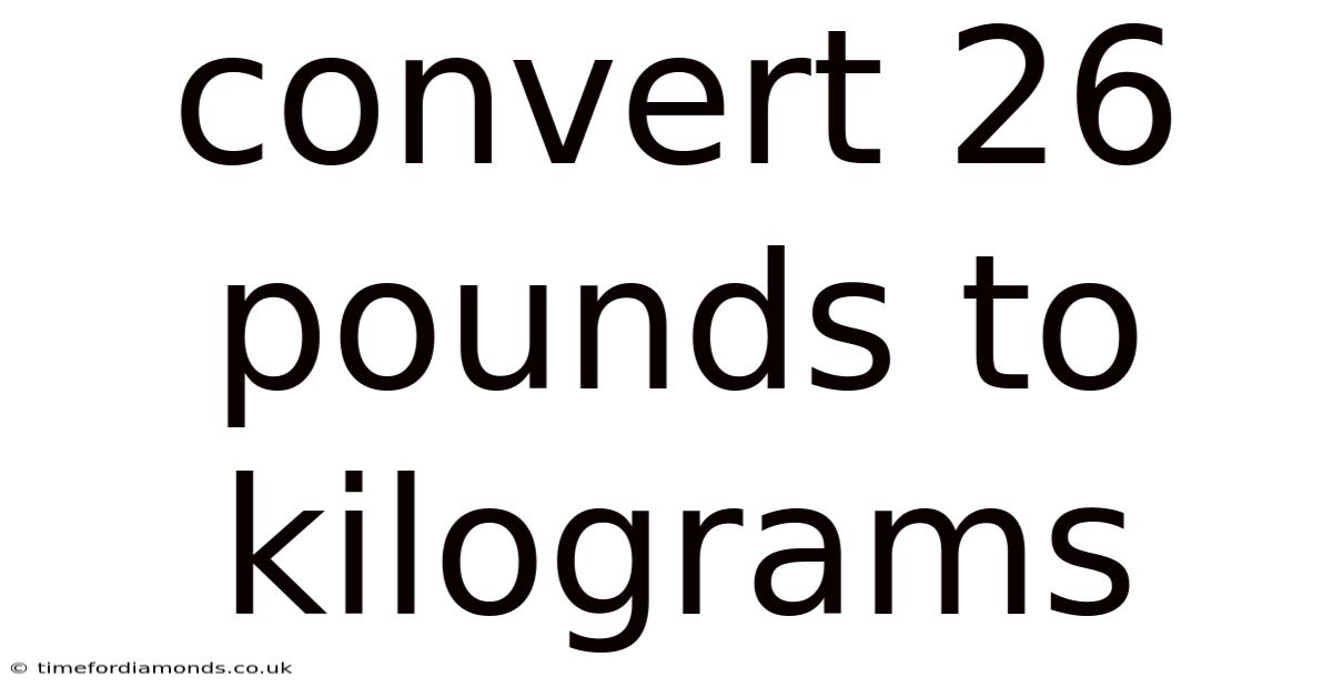 Convert 26 Pounds To Kilograms