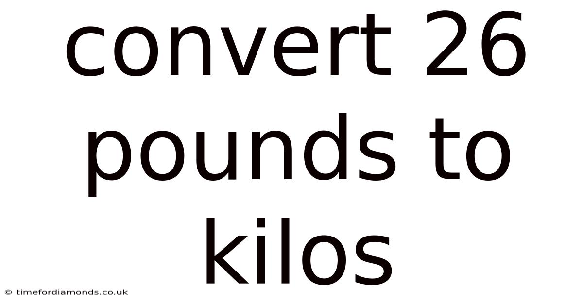 Convert 26 Pounds To Kilos