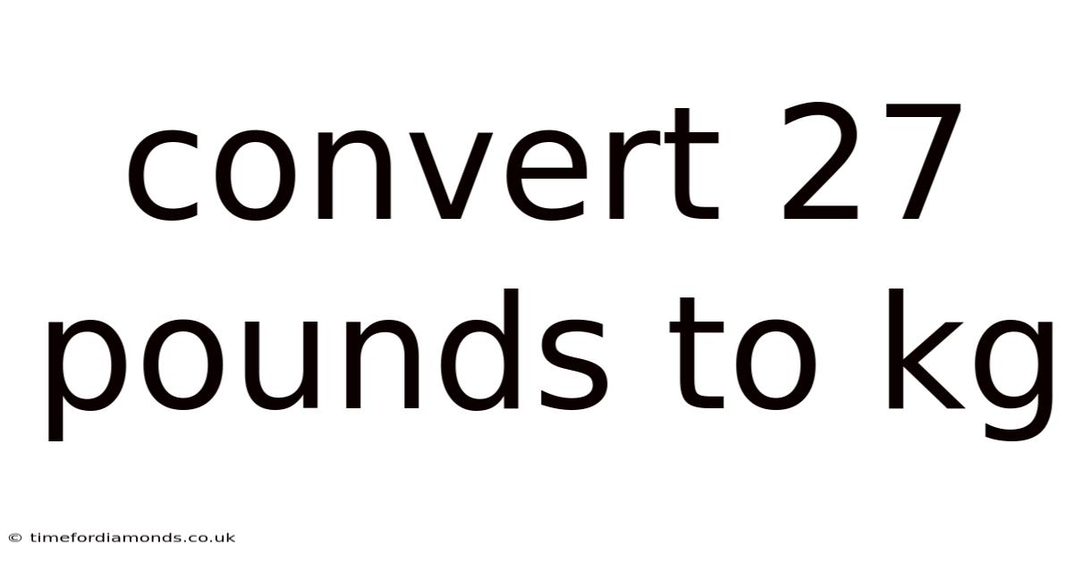 Convert 27 Pounds To Kg