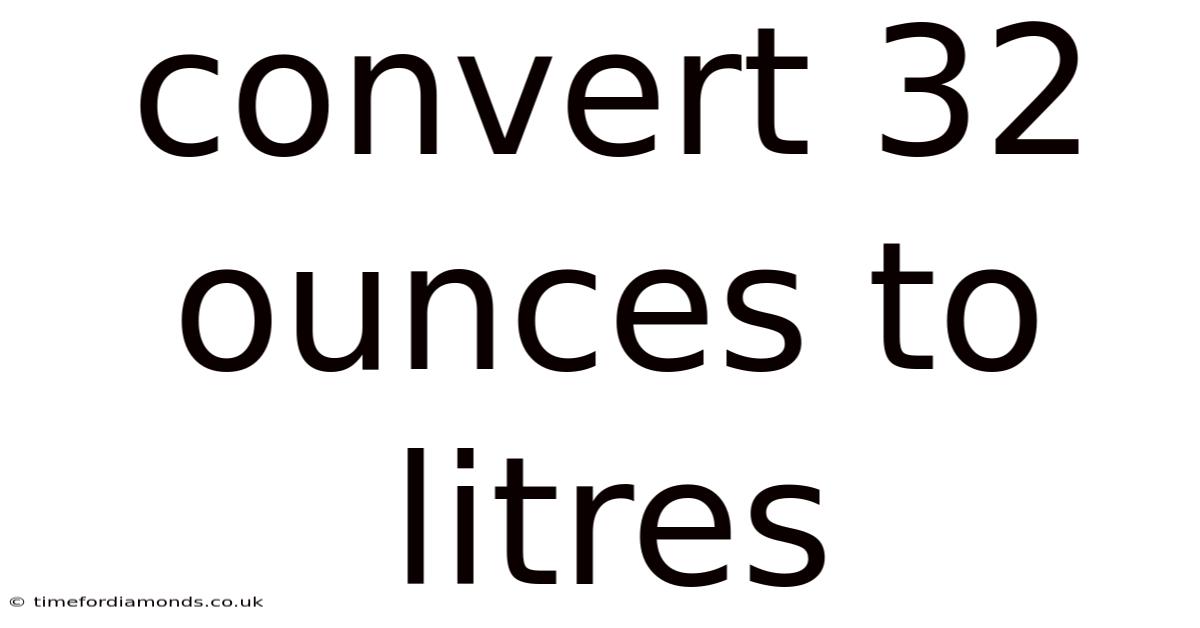 Convert 32 Ounces To Litres