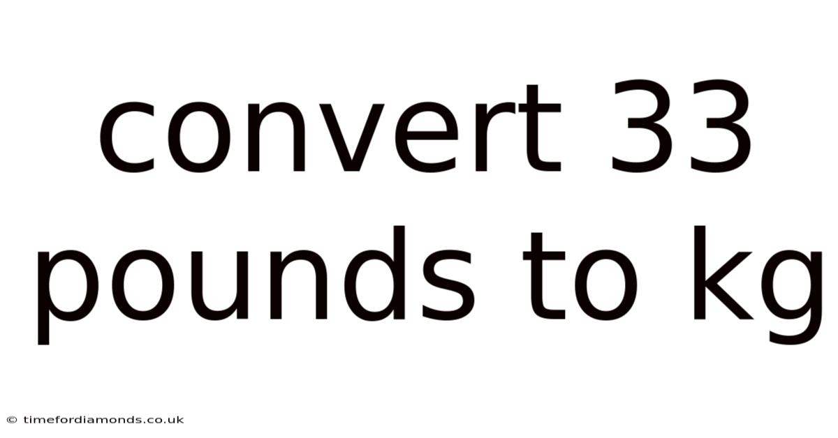 Convert 33 Pounds To Kg