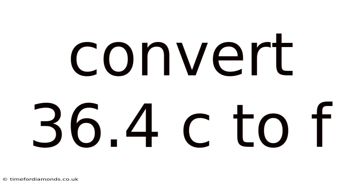 Convert 36.4 C To F