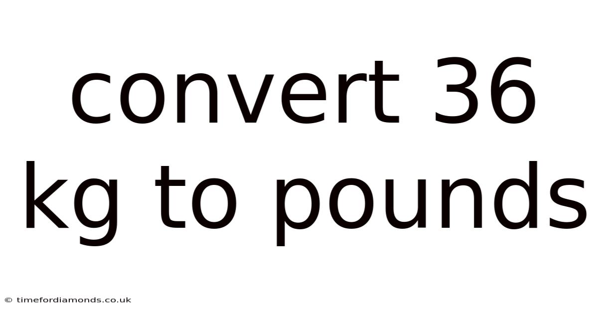 Convert 36 Kg To Pounds