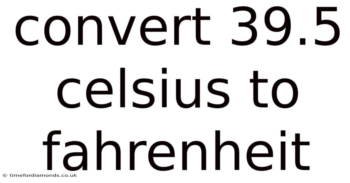 Convert 39.5 Celsius To Fahrenheit