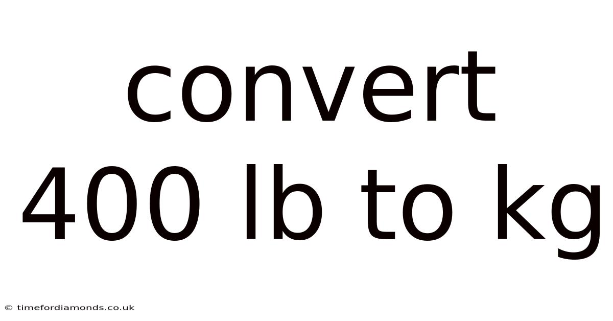 Convert 400 Lb To Kg