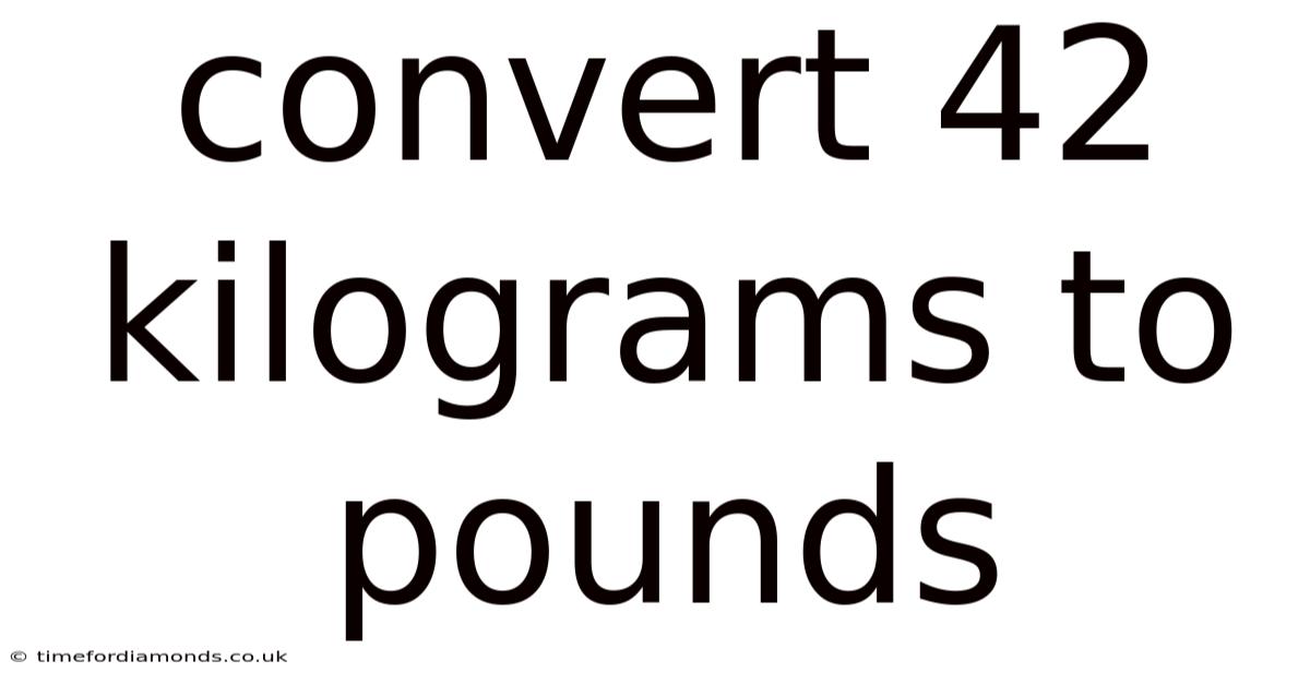 Convert 42 Kilograms To Pounds