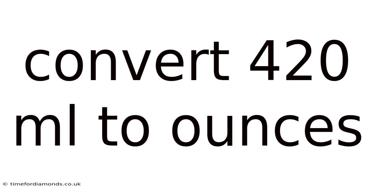 Convert 420 Ml To Ounces