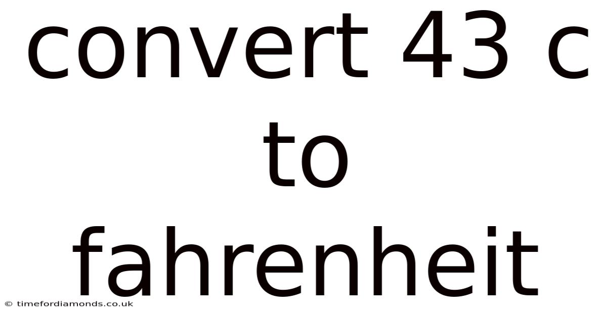 Convert 43 C To Fahrenheit