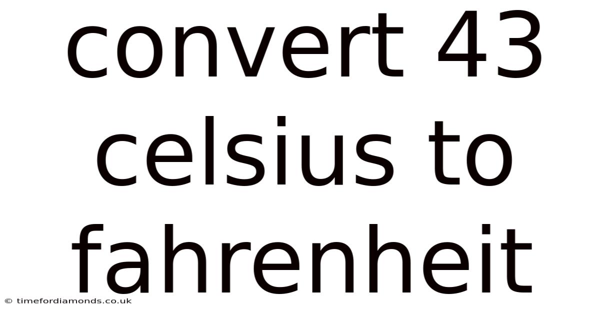 Convert 43 Celsius To Fahrenheit