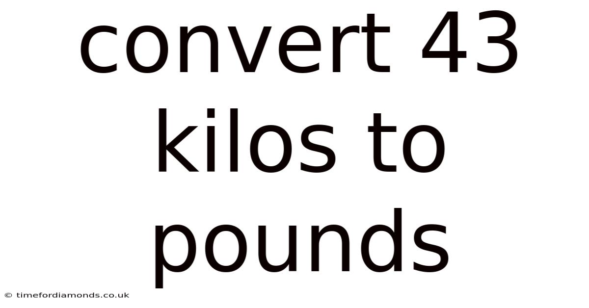 Convert 43 Kilos To Pounds