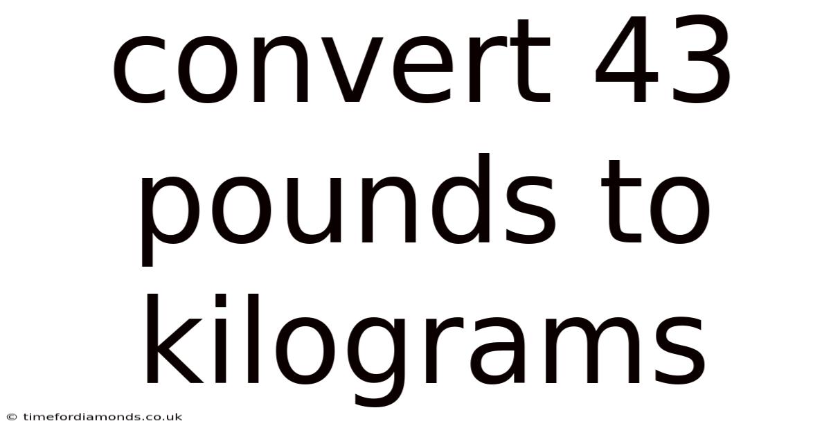 Convert 43 Pounds To Kilograms
