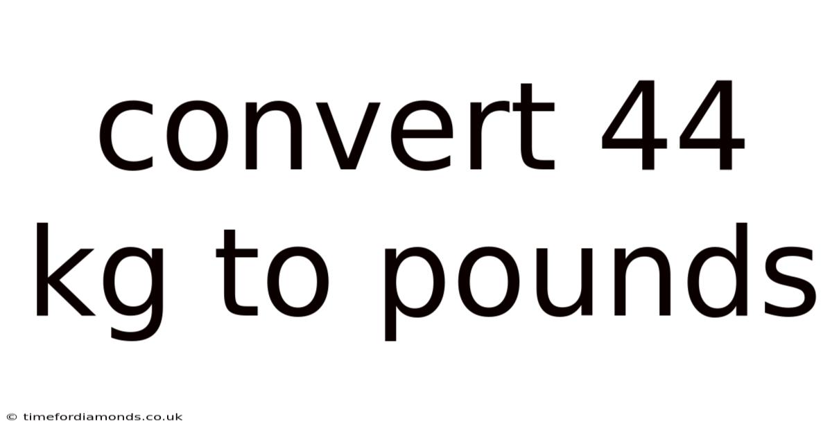 Convert 44 Kg To Pounds
