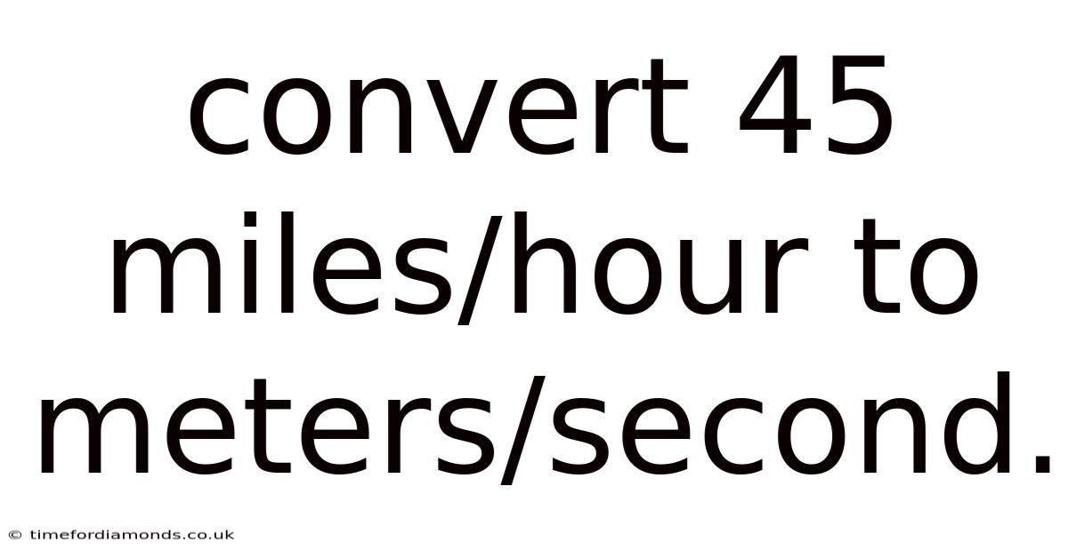 Convert 45 Miles/hour To Meters/second.