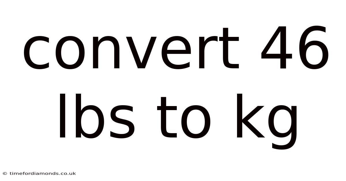 Convert 46 Lbs To Kg