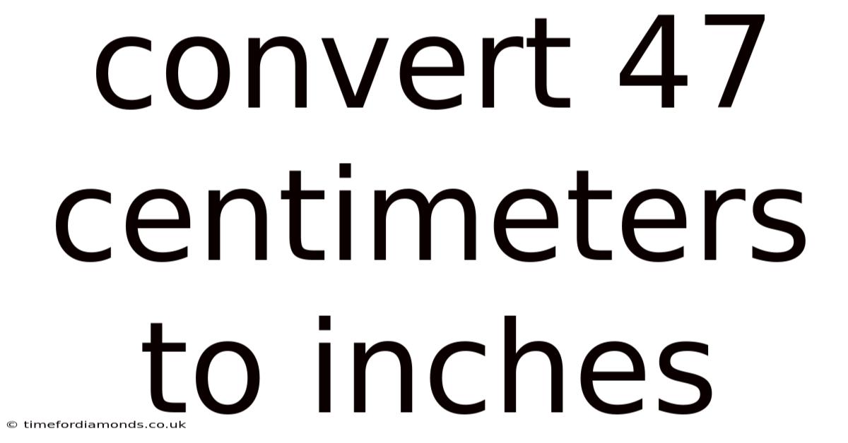 Convert 47 Centimeters To Inches