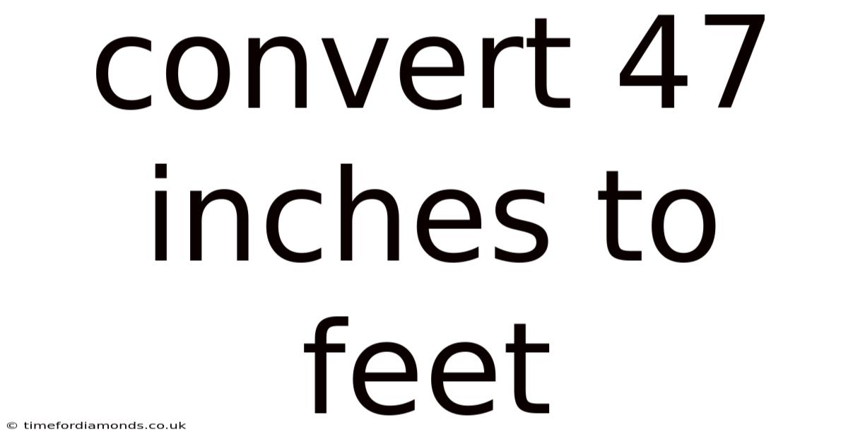 Convert 47 Inches To Feet