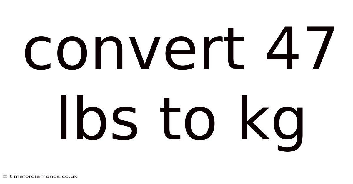 Convert 47 Lbs To Kg