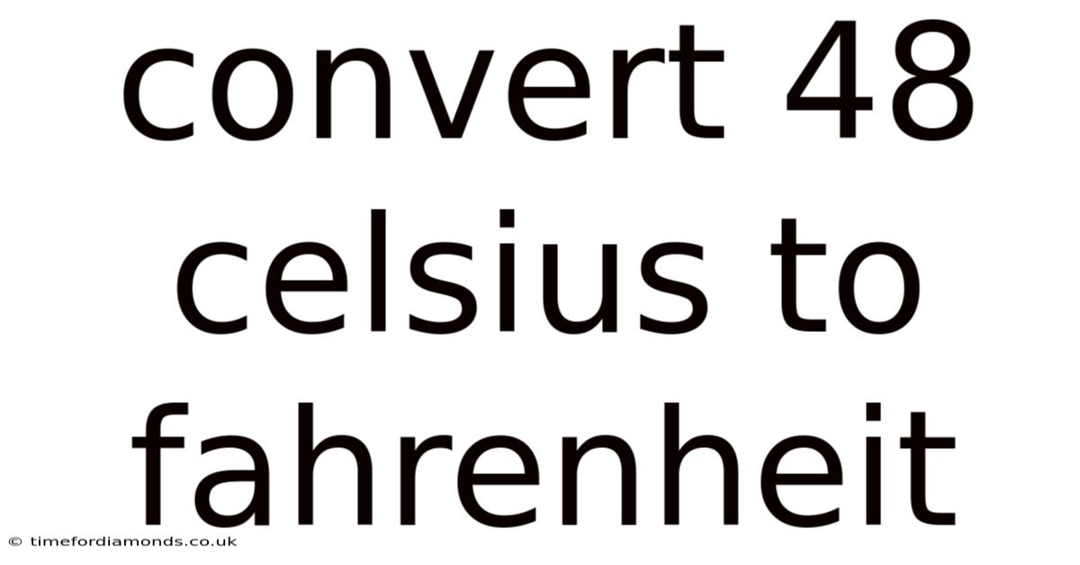 Convert 48 Celsius To Fahrenheit