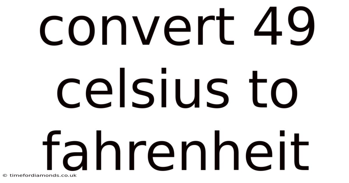 Convert 49 Celsius To Fahrenheit