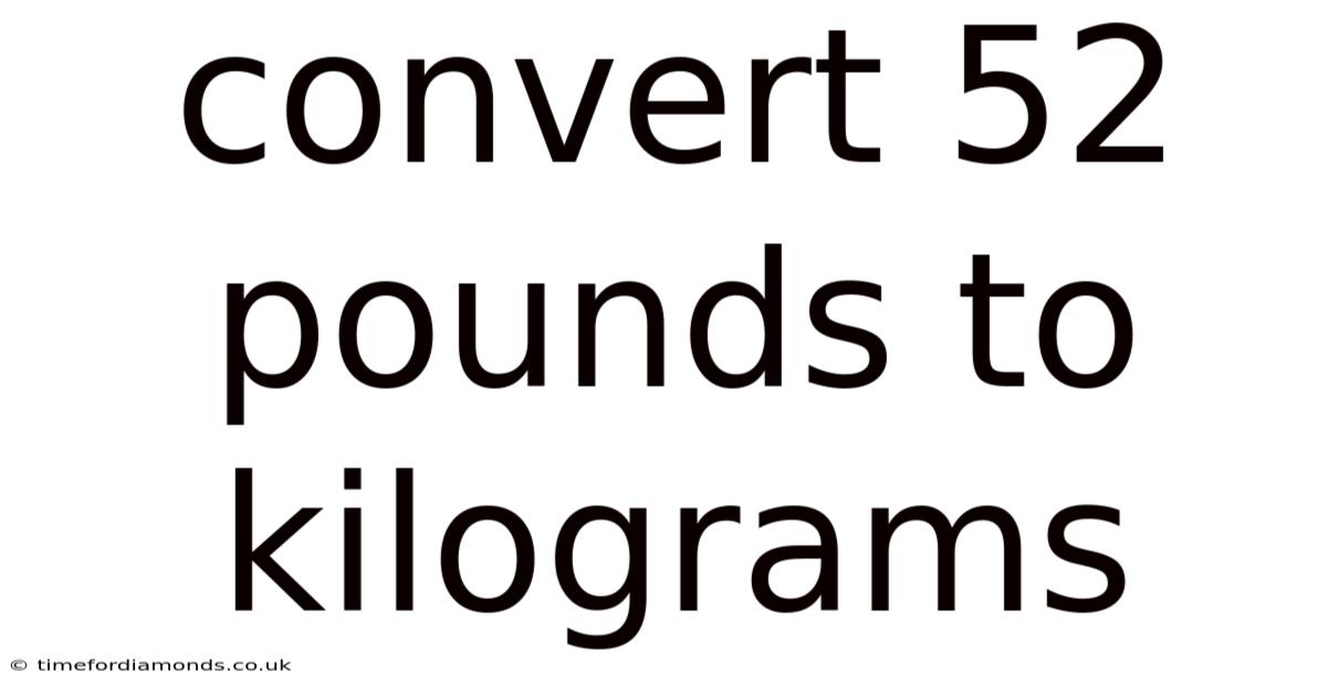 Convert 52 Pounds To Kilograms